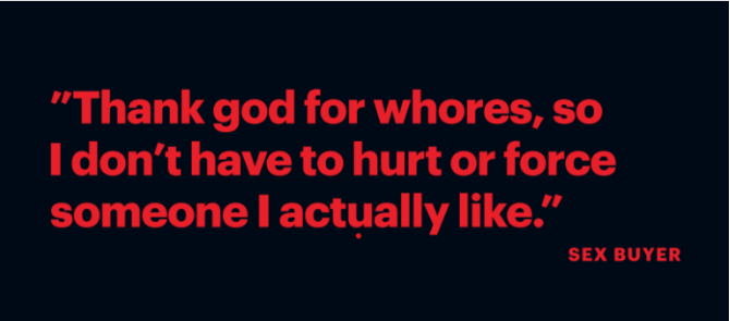 Thank god for whores, so I don't have to hurt or force someone I actually like.